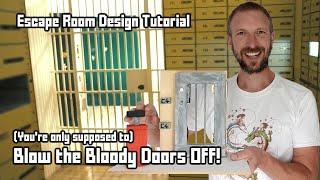 Escape Room Design Tutorial - "Blow the Bloody Doors Off!"