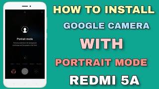 Google Camera For Redmi 5A | How to Install Gcam On Redmi 5A | Portrait Mode Enable 