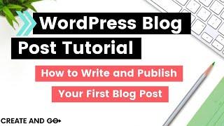 WordPress Blog Post Tutorial (Publishing Your First Wordpress Blog Post and Beyond)