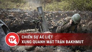 Chiến sự ác liệt xung quanh mặt trận Bakhmut, Ukraine | Truyền hình Quốc Hội Việt Nam