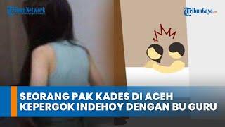 Kelakuan Seorang Pak Kades di Aceh Kepergok Indehoy dengan Bu Guru