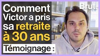 Victor a pris sa retraite à 30 ans