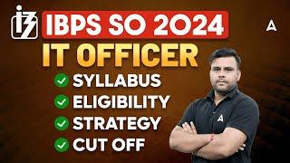 IBPS SO IT Officer Notification 2024 | IBPS SO IT Officer Syllabus, Eligibility, Strategy & Cut Off