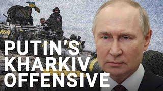 Putin’s offensive in Kharkiv could come at great costs | Jerome Starkey