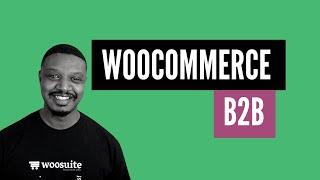 WooCommerce B2B a Complete Wholesale Solution