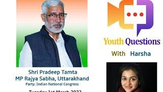 Youth Questions to Shri Pradeep Tamta, MP Rajya Sabha Uttarakhand