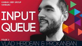 Input Queue - Folge 3: Vlad Herdean & ProKanban