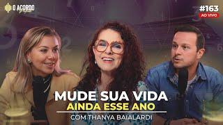 DESCUBRA SEU NORTE E MUDE SUA VIDA COM : THANYA BAIALARDI | O Acordo Podcast#163