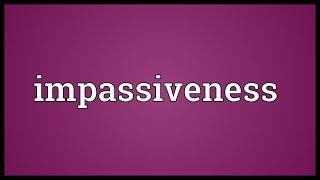 Impassiveness Meaning