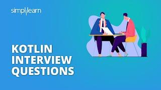 Kotlin Interview Questions and Answers For 2022 | Kotlin Interview Questions | Simplilearn