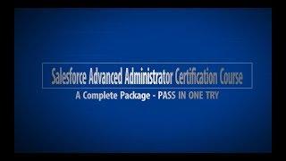 Salesforce Advanced Administrator Certification Exam Prep Course