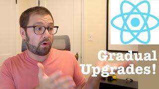 React 17’s Best New Feature: Gradual Upgrades