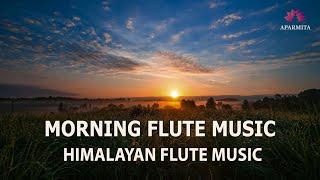 Morning Flute Music | Himalayan Flute Music | Meditation Music | (बाँसुरी) Aparmita Ep. 176