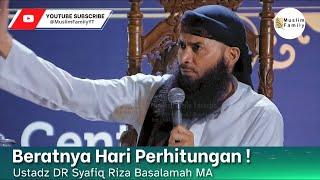 Beratnya Hari Perhitungan ! (Yaumul Hisab) | Ustadz Syafiq Riza Basalamah