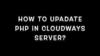 How to Update PHP version in Cloudways?