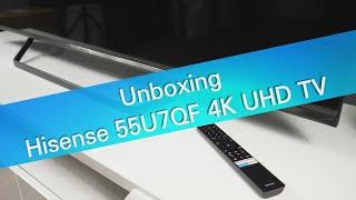 Hisense 55U7QF 4K UHD TV unboxing and installation