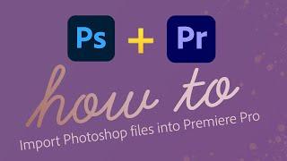 How to import Photoshop files into Adobe Premiere Pro