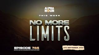 ALPHA HOUR EPISODE 785 | NO MORE LIMITS || 9TH SEPTEMBER,2024