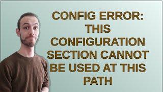 Config Error: This configuration section cannot be used at this path