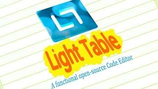 Introduction To Light Table Editor 2017- Download, setup, feature briefing