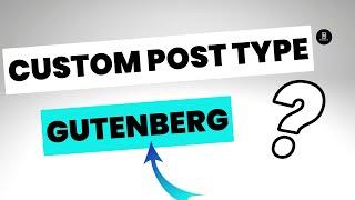 Add Custom Post Types in  WordPress Gutenberg Site - Here's How