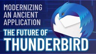 The Future of Thunderbird - Modernizing an Ancient Application
