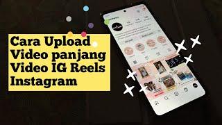 Cara Upload Posting Video Panjang Reels Durasi Lama di IG Instagram 2023