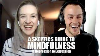 Does Mindfulness REALLY Help? ft. Depression to Expression!