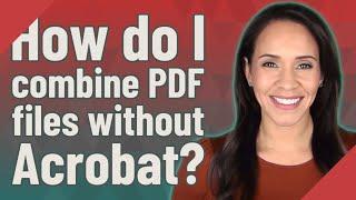 How do I combine PDF files without Acrobat?