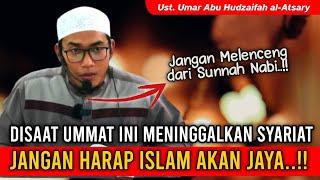 DISAAT UMMAT INI MENINGGALKAN SUNNAH, JANGAN HARAP ISLAM  AKAN BERJAYA || Ust. Umar Abu Hudzaifah