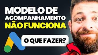 Google Ads Mudou Acabou Modelo de Acompanhamento - Fim do MODELO DE ACOMPANHAMENTO - O Que Fazer?