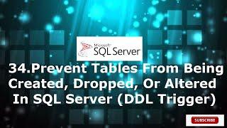 34. Prevent Tables From Being Created, Dropped, Or Altered In SQL Server (DDL Trigger)