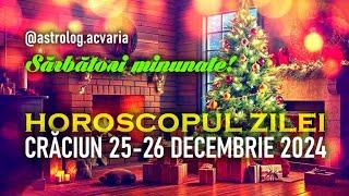 CRACIUN 25-26 DECEMBRIE 2024  HOROSCOPUL ZILEI cu Astrolog ACVARIA