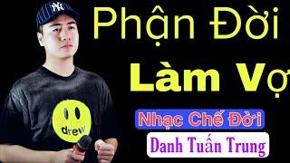 Nhạc Đời l Phận Đời Làm Vợ l Khi Có Vợ Xong Rồi Xin Đừng Tập Tính lăng Nhăng l Danh Tuấn Trung