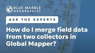 Ask the Experts: How do I merge field data from two collectors in Global Mapper?