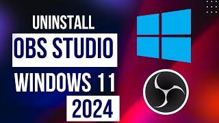 How To Uninstall OBS Studio In Windows 11 From Laptop And PC In 2024 - Easy Guide