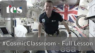 #CosmicClassroom - the full lesson from astronaut Tim Peake aboard the International Space Station