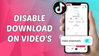 How to Disable Downloads on your Video's on TikTok