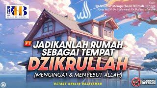 40 Nasihat Memperbaiki Rumah Tangga #3: Jadikanlah Rumah Sebagai Tmpat Dzikrullah - Khalid Basalamah