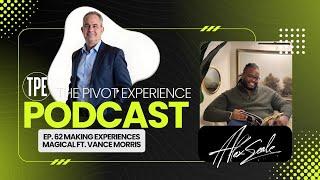 TPE EP. 62 Making Experiences Magical ft. Vance Morris