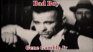 Bad Boy ~ ~ ~ Gene Gamble Jr