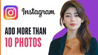 How to Add more Than 10 Photos on an Instagram Post