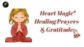 HEART MAGIC HEALING PRAYERS & GRATITUDE