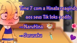 [Naruto ] •Time 7 com a Hinata reagindo aos seus Tik toks e edits!(NaruHina e SasuSaku)•