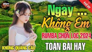 Ngày Không Em,Trời Làm Đôi Ta Xa Cách... Mở Thật To Liên Khúc Rumba Hải Ngoại Còn Mãi Theo Thời Gian