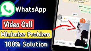 WhatsApp Video Call Minimize Problem in Android || How to Minimize WhatsApp Video Call || Android