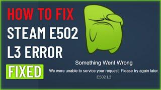 How to Fix Steam 'Something Went Wrong' Error E502 L3 (FIXED)