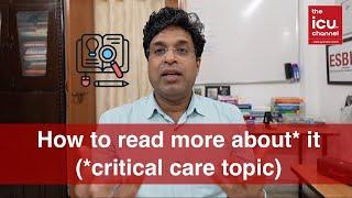 How to read more about* it !! (*critical care topic)