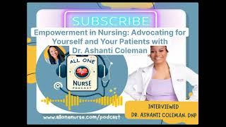 Empowerment in Nursing: Advocating for Yourself and Your Patients with Dr. Ashanti Coleman