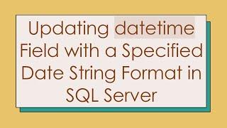 Updating datetime Field with a Specified Date String Format in SQL Server